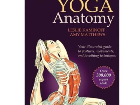 Yoga Anatomy (2ND ed.) by Leslie Kaminoff Online Sale