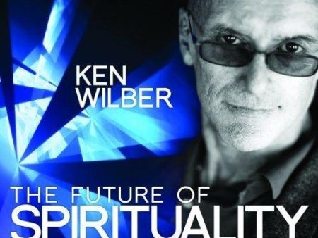 The Future of Spirituality-Why It Must Be Integral by Ken Wilber For Sale