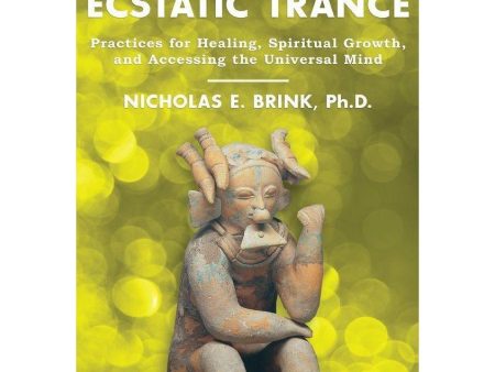 The Power of Ecstatic Trance: Practices for Healing, Spiritual Growth...by Nicholas E. Brink Fashion