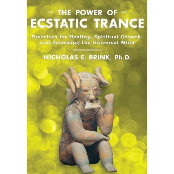 The Power of Ecstatic Trance: Practices for Healing, Spiritual Growth...by Nicholas E. Brink Fashion