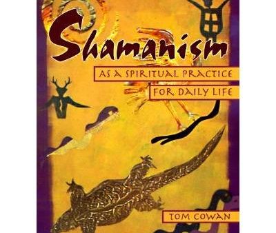 Shamanism as a Spiritual Practice for Daily Life - Tom Cowan Online