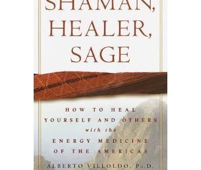 Shaman, Healer, Sage: How to Heal Yourself & Others with the Energy Medicine of the Americas - Alberto Villoldo Online now