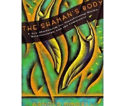 The Shaman s Body: A New Shamanism for Transforming Health...  - Arnold Mindell Supply