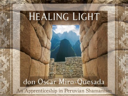 Healing Light: An Apprenticeship in Peruvian Shamanism by don Oscar Miro-Quesada Online now