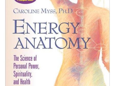 Energy Anatomy: The Science of Personal Power, Spirituality, and Health  By Caroline Myss on Sale