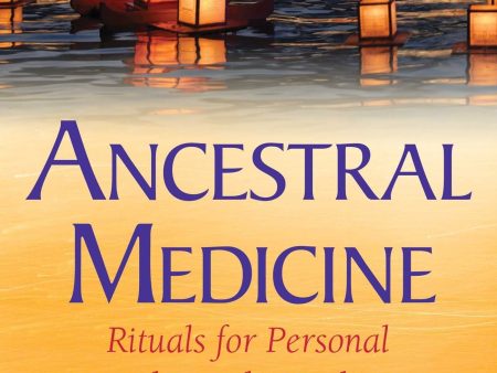 Ancestral Medicine: Rituals for Personal and Family Healing Fashion