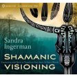 Shamanic Visioning-Connecting with Spirit to Transform Your Inner and Outer Worlds by Sandra Ingerman Hot on Sale