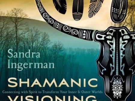 Shamanic Visioning-Connecting with Spirit to Transform Your Inner and Outer Worlds by Sandra Ingerman Hot on Sale