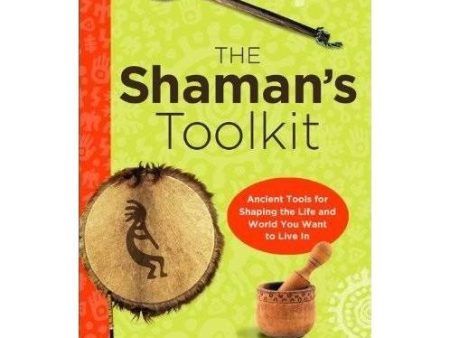 The Shaman s Toolkit: Ancient Tools for Shaping the Life and World...by Sandra Ingerman Hot on Sale