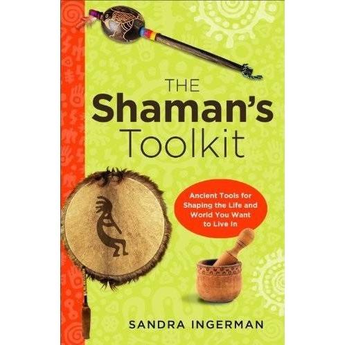 The Shaman s Toolkit: Ancient Tools for Shaping the Life and World...by Sandra Ingerman Hot on Sale