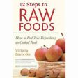 12 Steps to Raw Foods: End Your Dependency on Cooked Food - Victoria Boutenko Supply