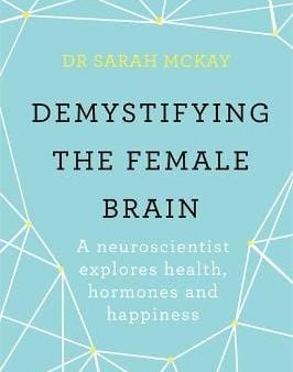 Dr Sarah Mckay: Demystifying The Female Brain [2018] paperback on Sale