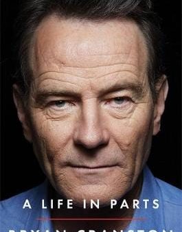 Bryan Cranston: A Life in Parts [2016] paperback on Sale