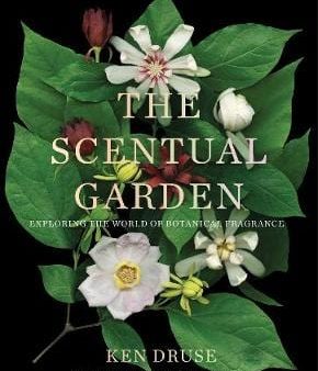 Ken Druse: The Scentual Garden: Exploring the World of Botanical Fragrance [2019] hardback Discount